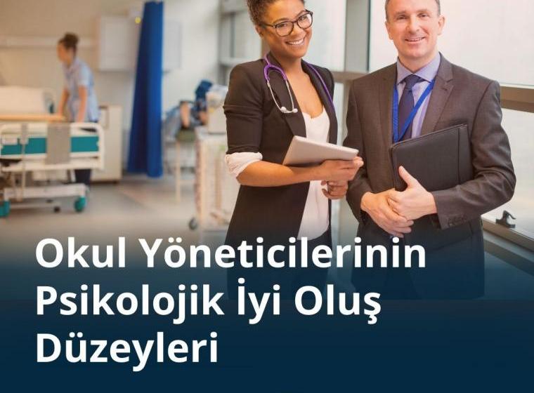 OKUL YÖNETİCİLERİNİN PSİKOLOJİK İYİ OLUŞ DÜZEYLERİ ÜZERİNE BİR ARAŞTIRMA*